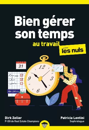 Patricia Lentini, Dirk Zeller - Bien gérer son temps au travail pour les Nuls, 2e éd